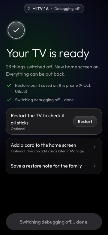 Your TV is ready: 23 things switched off, new home screen on, everything can be put back.